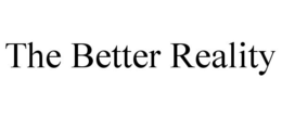 THE BETTER REALITY trademark