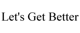 LET'S GET BETTER trademark
