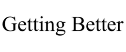 GETTING BETTER trademark