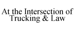 AT THE INTERSECTION OF TRUCKING & LAW trademark