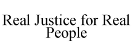 REAL JUSTICE FOR REAL PEOPLE trademark