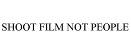 SHOOT FILM NOT PEOPLE trademark