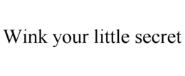 WINK YOUR LITTLE SECRET trademark