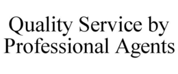 QUALITY SERVICE BY PROFESSIONAL AGENTS trademark
