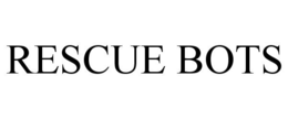 RESCUE BOTS trademark