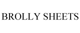 BROLLY SHEETS trademark