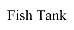 FISH TANK trademark