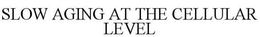 SLOW AGING AT THE CELLULAR LEVEL trademark