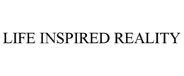 LIFE INSPIRED REALITY trademark