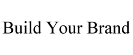 BUILD YOUR BRAND trademark