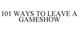 101 WAYS TO LEAVE A GAMESHOW trademark