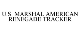 U.S. MARSHAL AMERICAN RENEGADE TRACKER trademark