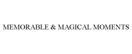 MEMORABLE & MAGICAL MOMENTS trademark