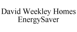 DAVID WEEKLEY HOMES ENERGYSAVER trademark