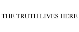 THE TRUTH LIVES HERE trademark