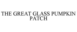 THE GREAT GLASS PUMPKIN PATCH trademark