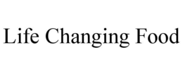 LIFE CHANGING FOOD trademark