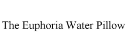 THE EUPHORIA WATER PILLOW trademark