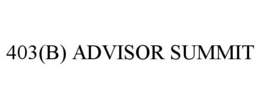 403(B) ADVISOR SUMMIT trademark