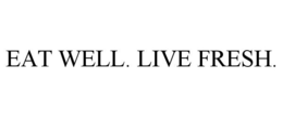 EAT WELL. LIVE FRESH. trademark