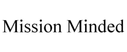 MISSION MINDED trademark