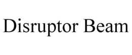 DISRUPTOR BEAM trademark