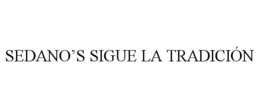 SEDANO'S SIGUE LA TRADICIÓN trademark