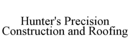 HUNTER'S PRECISION CONSTRUCTION AND ROOFING trademark