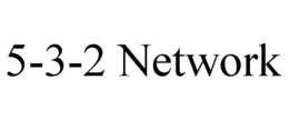 5-3-2 NETWORK trademark