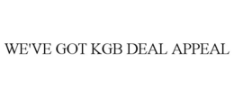 WE'VE GOT KGB DEAL APPEAL trademark