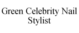 GREEN CELEBRITY NAIL STYLIST trademark