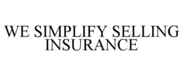 WE SIMPLIFY SELLING INSURANCE trademark