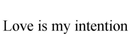 LOVE IS MY INTENTION trademark