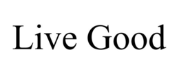 LIVE GOOD trademark