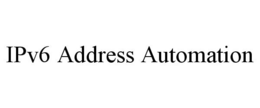 IPV6 ADDRESS AUTOMATION trademark
