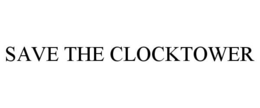 SAVE THE CLOCKTOWER trademark