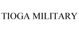 TIOGA MILITARY trademark