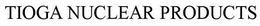 TIOGA NUCLEAR PRODUCTS trademark