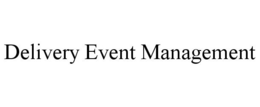 DELIVERY EVENT MANAGEMENT trademark