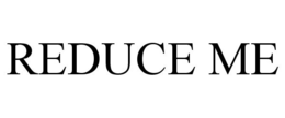 REDUCE ME trademark