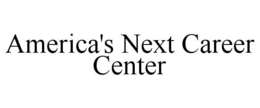 AMERICA'S NEXT CAREER CENTER trademark