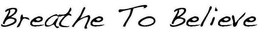 BREATHE TO BELIEVE trademark