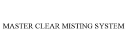 MASTER CLEAR MISTING SYSTEM trademark