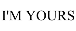 I'M YOURS trademark