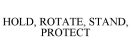 HOLD, ROTATE, STAND, PROTECT trademark