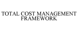 TOTAL COST MANAGEMENT FRAMEWORK trademark