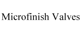 MICROFINISH VALVES trademark