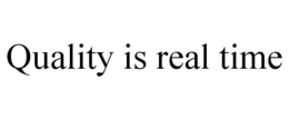 QUALITY IS REAL TIME trademark