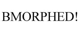 BMORPHED! trademark