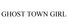 GHOST TOWN GIRL trademark